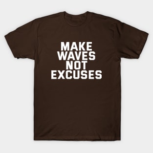 Make Waves Not Excuses T-Shirt